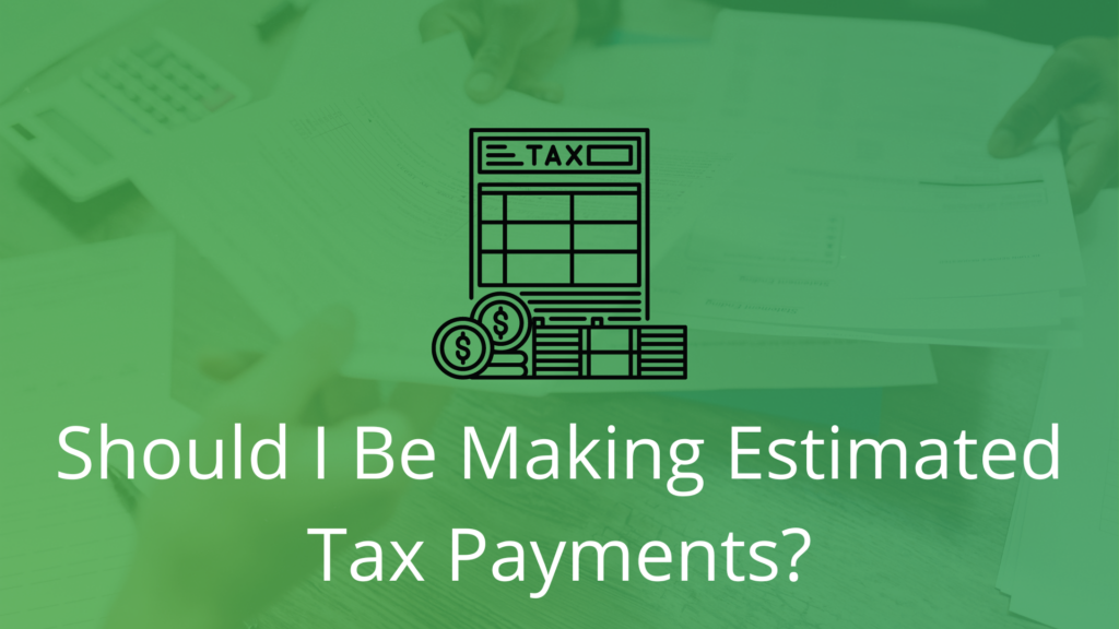 Should I be making estimated tax payments?