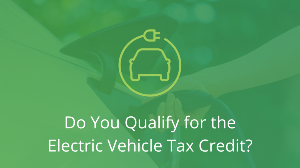 Do you qualify for the electric vehicle tax credit?