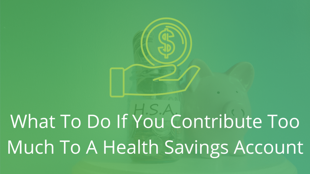 What to do if you contribute too much to a health savings account